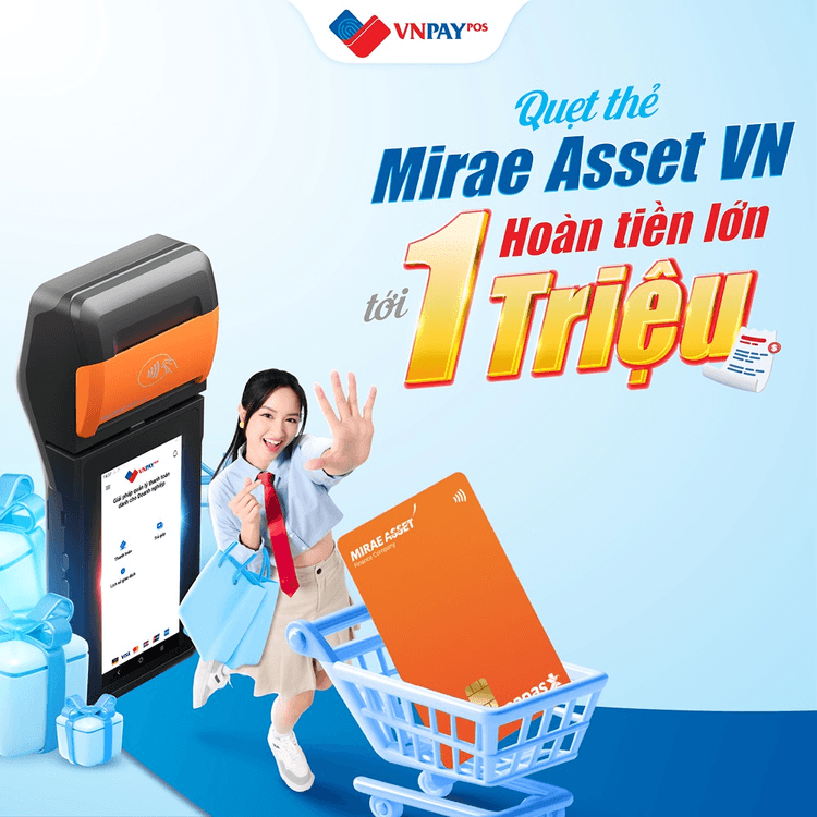 Hoàn tiền tới 1 triệu đồng khi chi tiêu thẻ Mirae Asset qua VNPAY-POS