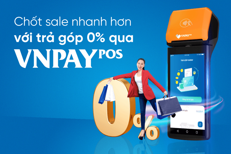 Trả góp qua SmartPOS là gì? Chốt sale nhanh hơn với trả góp 0% từ VNPAY-POS